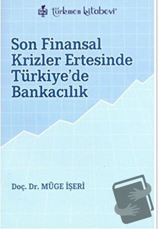 Son Finansal Krizler Ertesinde Türkiye’de Bankacılık - Müge İşeri - Tü