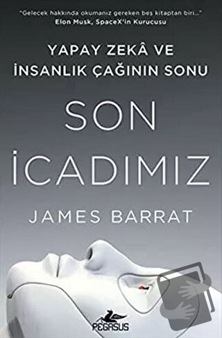 Son İcadımız : Yapay Zeka Ve İnsanlık Çağının Sonu - James Barrat - Pe