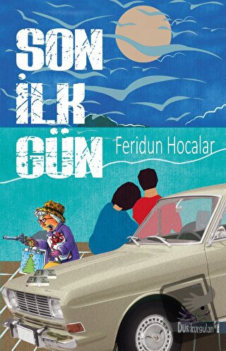 Son İlk Gün - Feridun Hocalar - Düş Kurguları Yayıncılık - Fiyatı - Yo