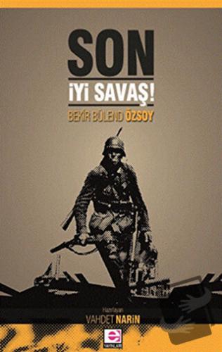 Son İyi Savaş - Bekir Bülend Özsoy - E Yayınları - Fiyatı - Yorumları 