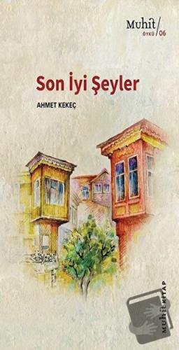 Son İyi Şeyler - Ahmet Kekeç - Muhit Kitap - Fiyatı - Yorumları - Satı