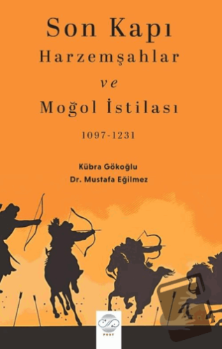 Son Kapı Harzemşahlar ve Moğol İstilası (1097-1231 - Kübra Gökoğlu - P