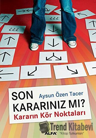 Son Kararınız mı? Kararın Kör Noktaları - Aysun Özer Tacer - Alfa Yayı