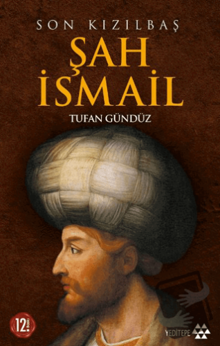 Son Kızılbaş Şah İsmail - Tufan Gündüz - Yeditepe Yayınevi - Fiyatı - 