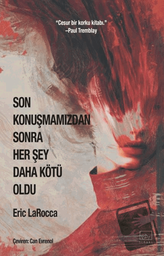 Son Konuşmamızdan Sonra Her Şey Daha Kötü Oldu - Eric Larocca - İthaki