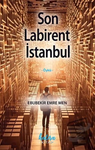 Son Labirent İstanbul - Ebubekir Emre Men - Hatıra Kitap - Fiyatı - Yo