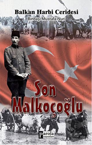 Son Malkoçoğlu: Balkan Harbi Ceridesi - Mustafa Nuri Paşa - Parola Yay