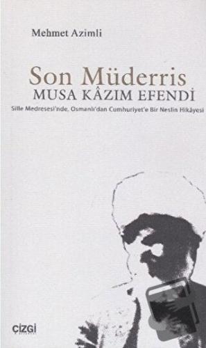 Son Müderris Musa Kazım Efendi - Mehmet Azimli - Çizgi Kitabevi Yayınl