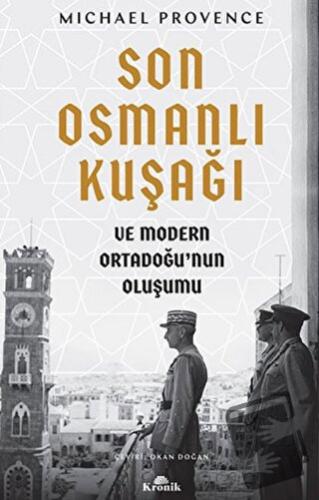 Son Osmanlı Kuşağı ve Modern Ortadoğu’nun Oluşumu - Michael Provence -