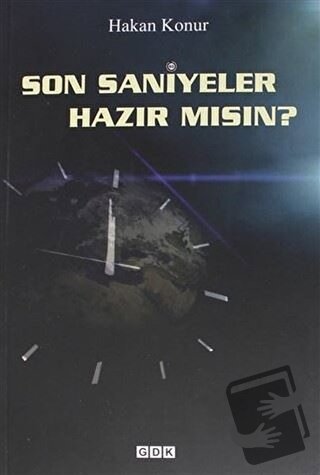 Son Saniyeler Hazır mısın? - Hakan Konur - GDK Yayınları - Fiyatı - Yo