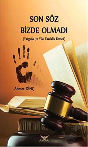 Son Söz Bizde Olmadı - Ahmet Dinç - Altınordu Yayınları - Fiyatı - Yor