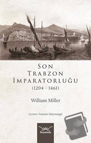 Son Trabzon İmparatorluğu (1204-1461) - William Miller - Heyamola Yayı