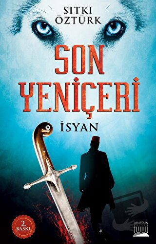 Son Yeniçeri - İsyan - Sıtkı Öztürk - Anatolia Kitap - Fiyatı - Yoruml