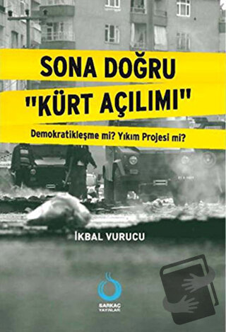 Sona Doğru Kürt Açılımı - İkbal Vurucu - Sarkaç Yayınları - Fiyatı - Y