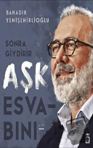 Sonra Giydirir Aşk Esvabını - Bahadır Yenişehirlioğlu - Timaş Yayınlar