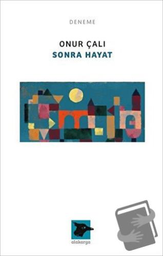 Sonra Hayat - Onur Çalı - Alakarga Sanat Yayınları - Fiyatı - Yorumlar