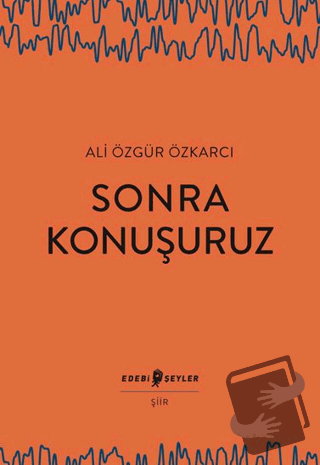 Sonra Konuşuruz - Ali Özgür Özkarcı - Edebi Şeyler - Fiyatı - Yorumlar