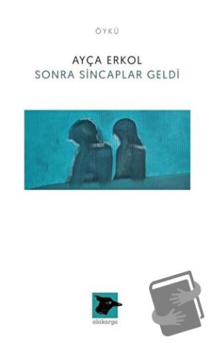 Sonra Sincaplar Geldi - Ayça Erkol - Alakarga Sanat Yayınları - Fiyatı