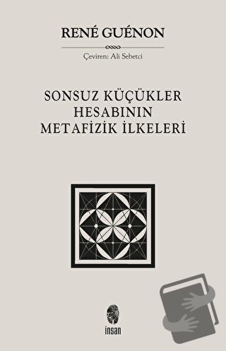 Sonsuz Küçükler Hesabının Metafizik İlkeleri - Rene Guenon - İnsan Yay