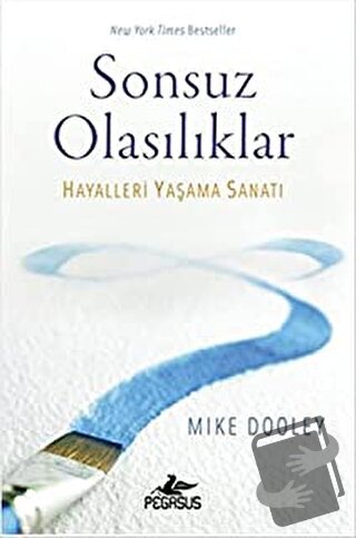 Sonsuz Olasılıklar Hayalleri Yaşama Sanatı - Mike Dooley - Pegasus Yay