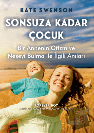 Sonsuza Kadar Çocuk- Bir Annenin Otizm ve Neşeyi Bulma ile İlgili Anıl