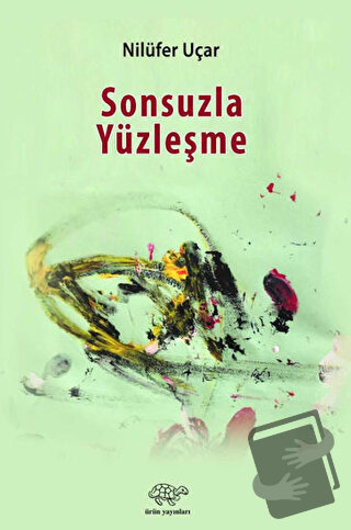 Sonsuzla Yüzleşme - Nilüfer Uçar - Ürün Yayınları - Fiyatı - Yorumları