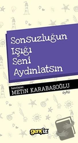 Sonsuzluğun Işığı Seni Aydınlatsın - Metin Karabaşoğlu - İz Yayıncılık