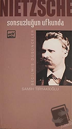 Sonsuzluğun Ufkunda Seçilmiş Düşünceler - Friedrich Wilhelm Nietzsche 