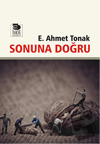 Sonuna Doğru - E. Ahmet Tonak - İmge Kitabevi Yayınları - Fiyatı - Yor