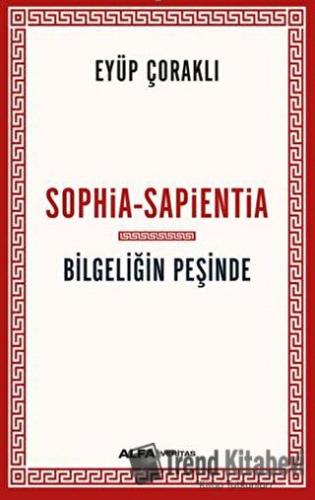 Sophia - Sapientia / Bilgeliğin Peşinde - Eyüp Çoraklı - Alfa Yayınlar