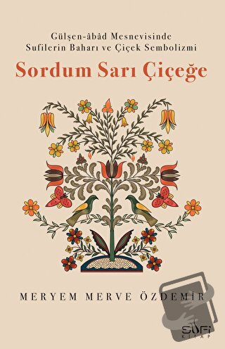 Sordum Sarı Çiçeğe - Meryem Merve Özdemir - Sufi Kitap - Fiyatı - Yoru