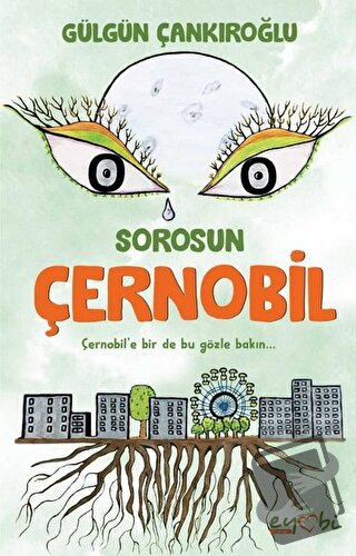 Sorosun Çernobil - Gülgün Çankıroğlu - Eyobi Yayınları - Fiyatı - Yoru