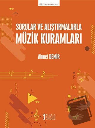 Sorular ve Alıştırmalarla Müzik Kuramları - Ahmet Demir - Müzik Eğitim