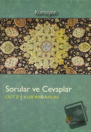 Sorular ve Cevaplar Cilt 2 : Kur'an, Ahlak - Komisyon - el-Mustafa Yay