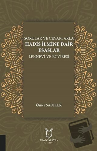 Sorular ve Cevaplarla Hadis İlmine Dair Esaslar - Ömer Sadıker - Akade