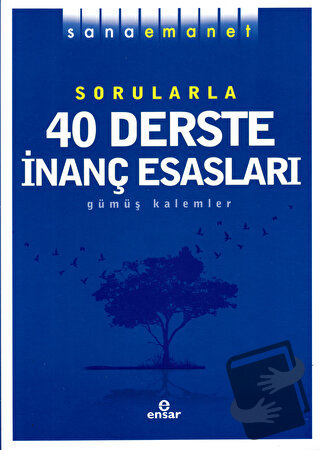 Sorularla 40 Derste İnanç Esasları - Gümüş Kalemler - Ensar Neşriyat -