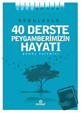 Sorularla 40 Derste Peygamberimizin Hayatı - Gümüş Kalemler - Ensar Ne