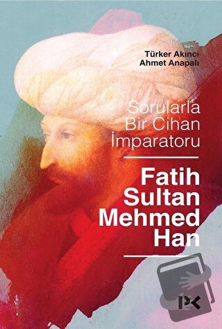 Sorularla Bir Cihan İmparatoru Fatih Sultan Mehmed Han - Ahmet Anapalı