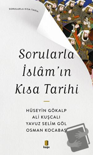 Sorularla İslam’ın Kısa Tarihi - Hüseyin Gökalp - Kapı Yayınları - Fiy