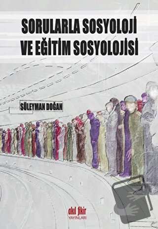 Sorularla Sosyoloji ve Eğitim Sosyolojisi - Süleyman Doğan - Akıl Fiki