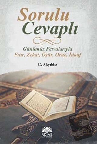 Sorulu Cevaplı Günümüz Fetvalarıyla Fıtır - Zekat - Öşür - Oruç - İtik