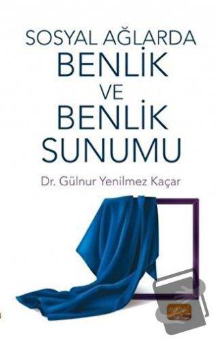 Sosyal Ağlarda Benlik ve Benlik Sunumu - Gülnur Yenilmez Kaçar - Nobel