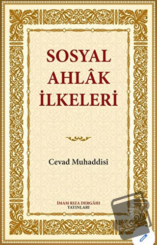 Sosyal Ahlak İlkeleri - Cevad Muhaddisi - İmam Rıza Dergahı Yayınları 