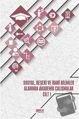 Sosyal, Beşeri ve İdari Bilimler Alanında Akademik Çalışmalar - Cilt 1