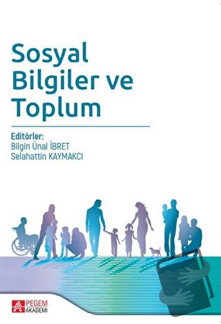 Sosyal Bilgiler ve Toplum - Bilgin Ünal İbret - Pegem Akademi Yayıncıl