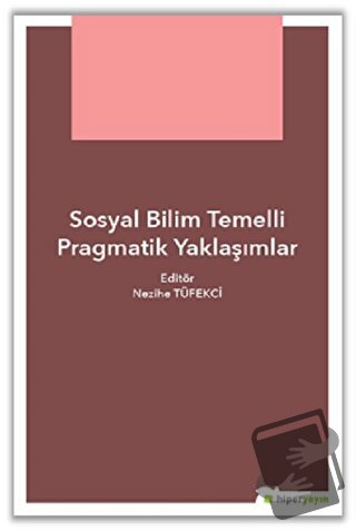 Sosyal Bilim Temelli Pragmatik Yaklaşımlar - Nezihe Tüfekçi - Hiperlin