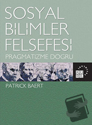 Sosyal Bilimler Felsefesi - Patrick Baert - Küre Yayınları - Fiyatı - 