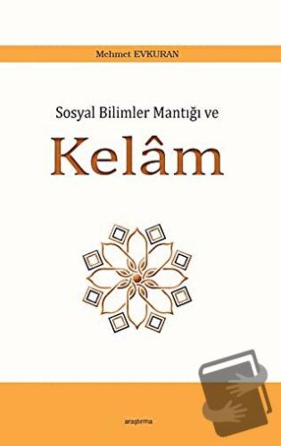 Sosyal Bilimler Mantığı ve Kelam - Mehmet Evkuran - Araştırma Yayınlar