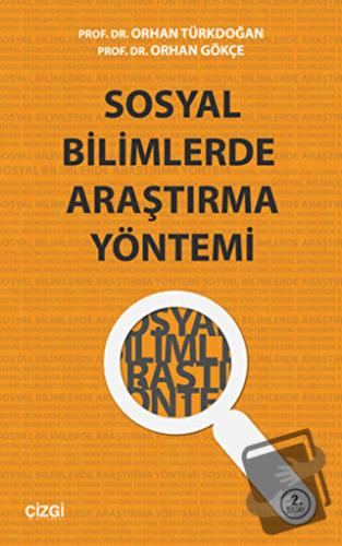 Sosyal Bilimlerde Araştırma Yöntemi - Orhan Gökçe - Çizgi Kitabevi Yay