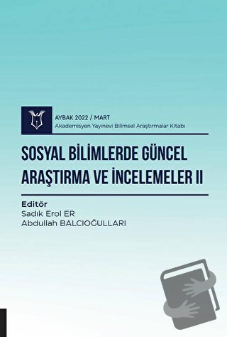 Sosyal Bilimlerde Güncel Araştırma ve İncelemeler II ( AYBAK 2022 Mart